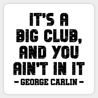 It's a big club, and you ain't in it Sticker